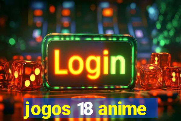 jogos 18 anime